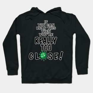 If you can read this, then you are really too close! Hoodie